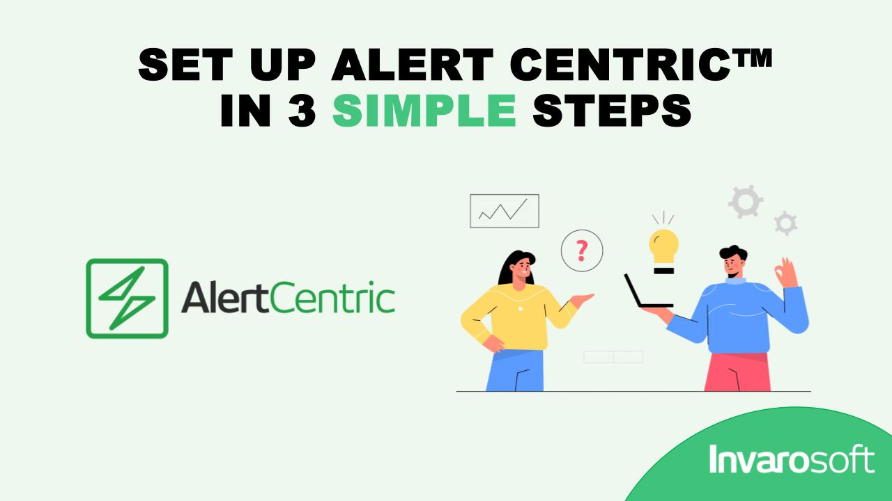 Set Up Alert Centric™ in Minutes