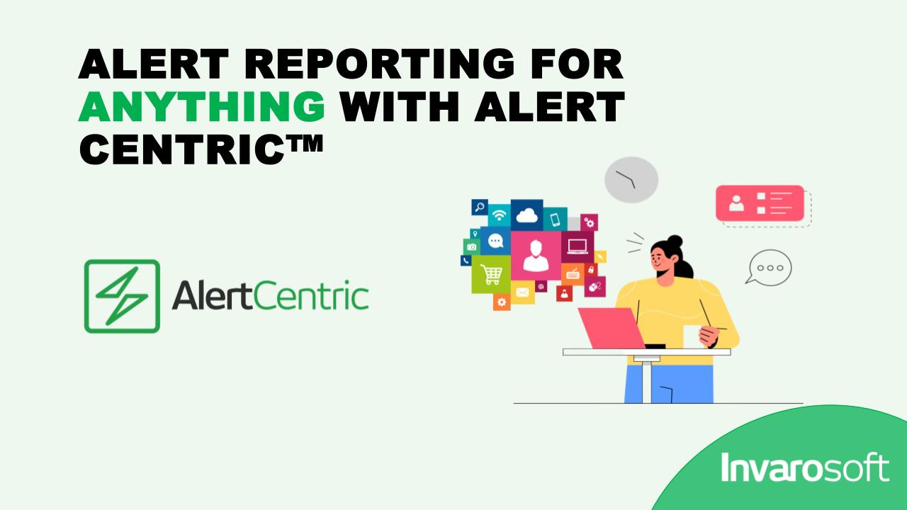 Alert Centric™ Works with any System with Failure Alerts